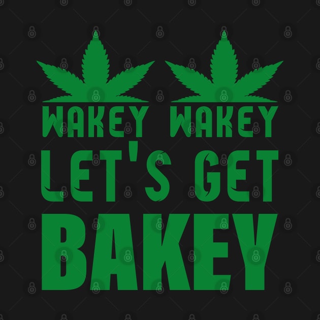 WAKEY WAKEY LET'S GET BAKEY by HassibDesign