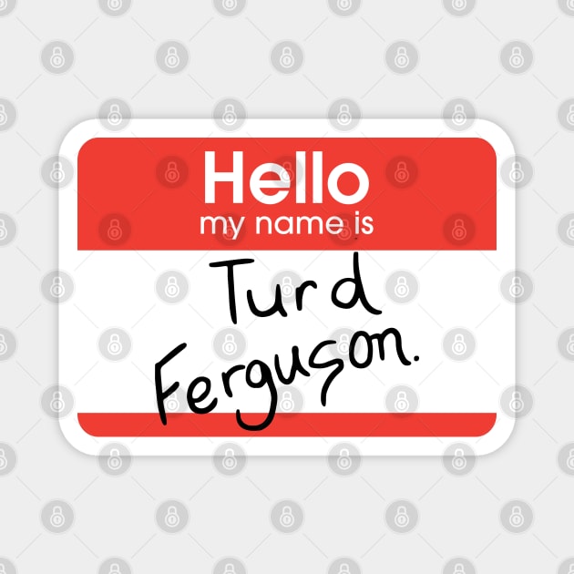 Turd Ferguson - nametag Magnet by BodinStreet