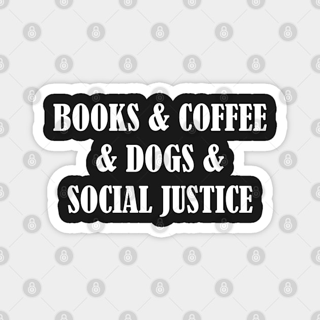 BOOKS & COFFEE & DOGS & SOCIAL JUSTICE Magnet by SamridhiVerma18