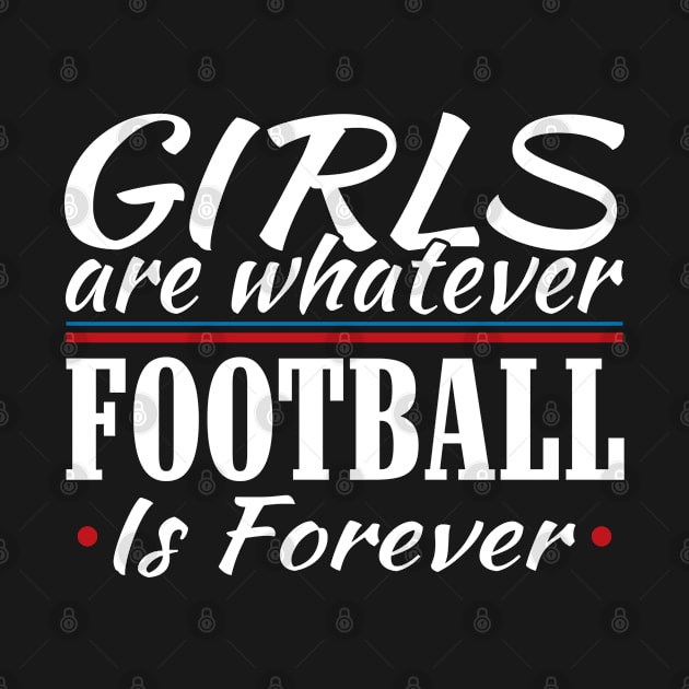 Girls are Whatever Football is Forever Athletic T-Shirt by Mommag9521