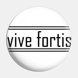 vive fortis Pin