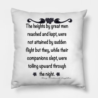 Inspirational motivational affirmation - The heights by great men reached and kept Pillow