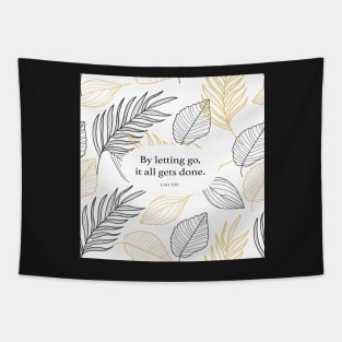 By letting go, it all gets done. - Lao Tzu Tapestry