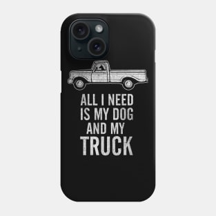 Country Dog - All I Need is My Dog and My Truck design Phone Case