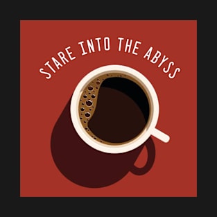 Stare Into The Abyss - Coffee T-Shirt