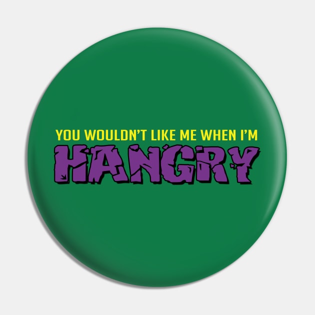 You wouldn't like me when I'm hangry Pin by NinthStreetShirts