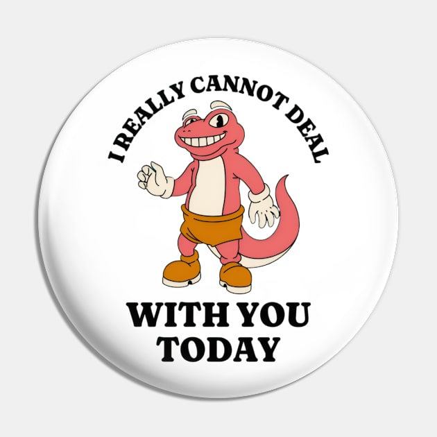 I Really Cannot Deal With You Today, Funny Meme Shirt, Oddly Specific Shirt, Cartoon Meme Shirt, Vintage Meme Shirt, Y2K 2000's Meme Shirt Pin by L3GENDS