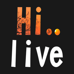 HI LIVE T-Shirt