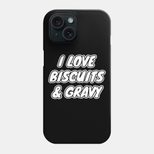 I Love Biscuits And Gravy Phone Case