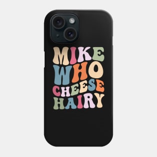 Mike who cheese hairy shirt, funny adult meme Phone Case