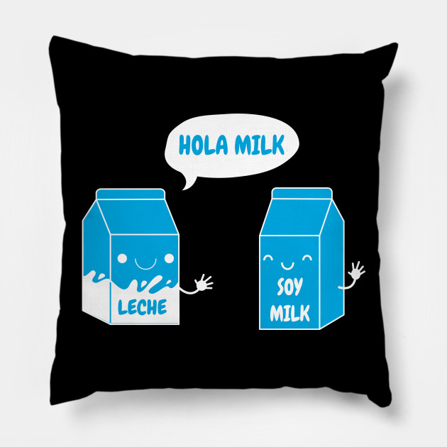 Lech And Soy Milk Funny Spanish Design Spanish Jokes Pillow Teepublic