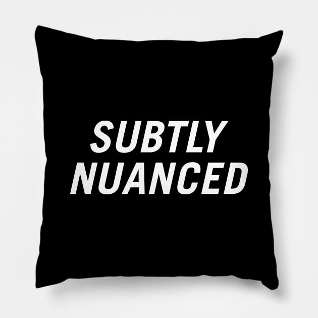 Subtly Nuanced Pillow by PersonShirts