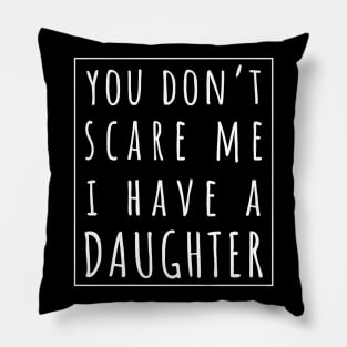 You Don't Scare Me I Have a Daughter. | Perfect Funny Gift for Dad Mom vintage. Pillow