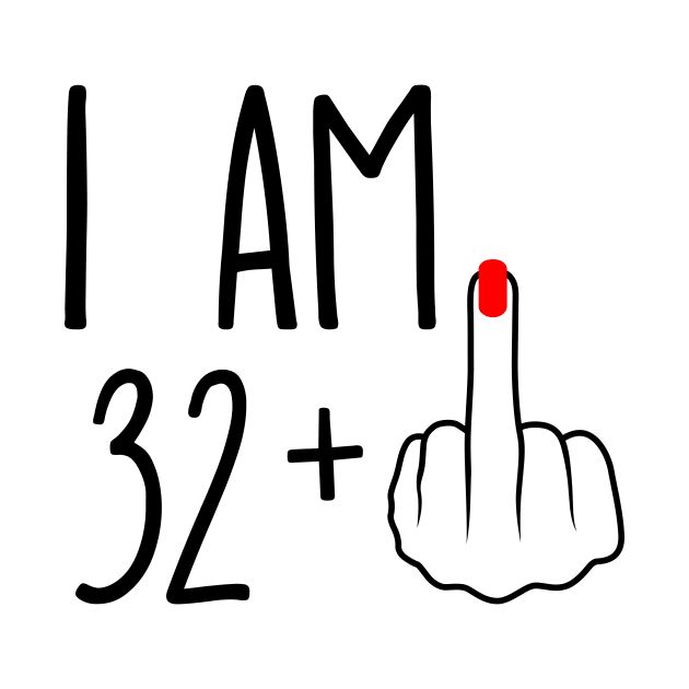 I Am 32 Plus 1 Middle Finger For A 33rd Birthday by ErikBowmanDesigns