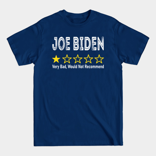 Disover Anti Joe Biden One Star Rating Very Bad, Would Not Recommend - Anti Biden - T-Shirt