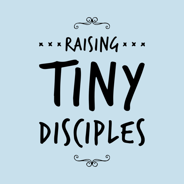 Raising tiny disciples shirt by denissmartin2020