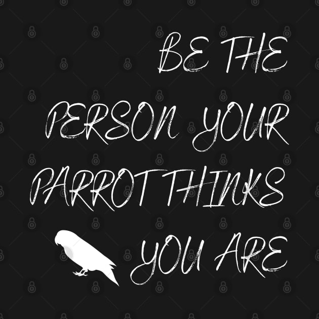 Be the person your parrot think you are quote white by Oranjade0122
