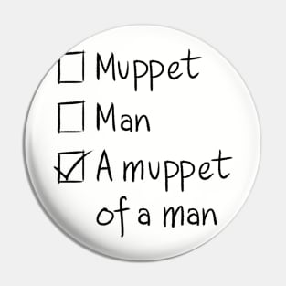 A Muppet of a Man Pin