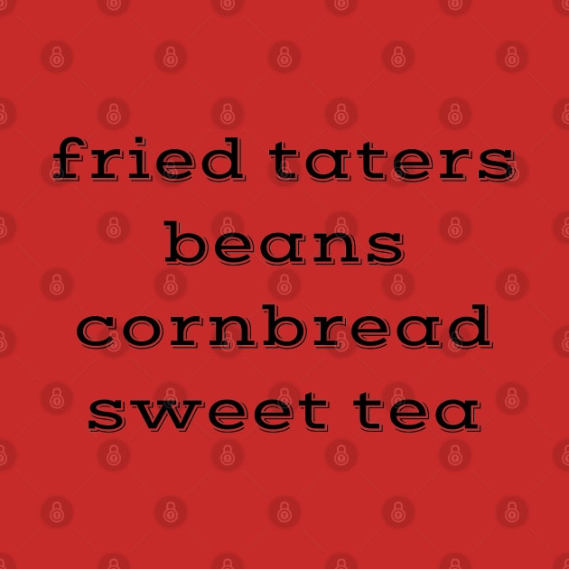 fried taters, beans, cornbread, sweet tea southern country food by Pearlie Jane Creations