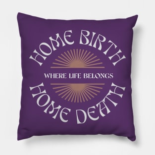 Home Birth Home Death (sunburst) Pillow