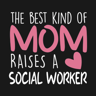 Best Kind Of Mom Raises a Social worker Brithday Mom Gift T-Shirt