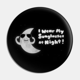 I Wear My Sunglasses At Night Pin