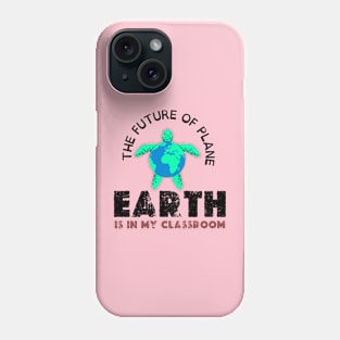 THE FUTURE OF PLANE EARTH IS IN MY CLASSROOM Phone Case