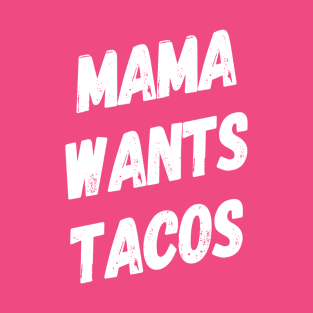 Mama Wants Tacos | Funny Mom Shirt | Taco Lover Shirt T-Shirt