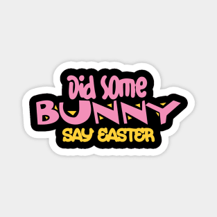 Did Some Bunny Say Easter Magnet