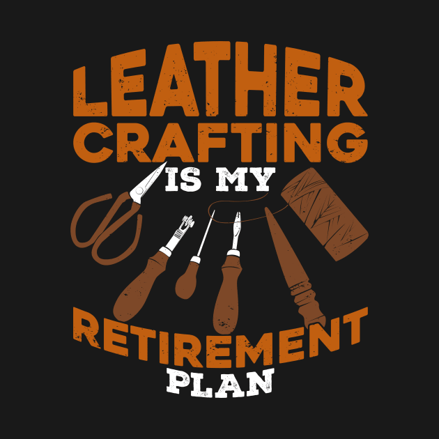 Leather Crafting Is My Retirement Plan by Dolde08