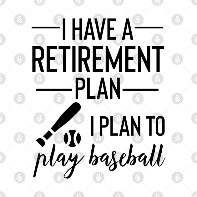 Yes I Do Have A Retirement Plan I plan To Play Baseball by Yourfavshop600