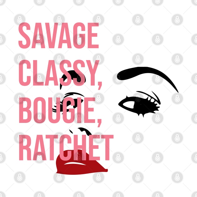 Savage Classy, Bougie, Ratchet by For the culture tees