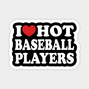 I Love Hot Baseball Players I He Hot Baseball Players Magnet