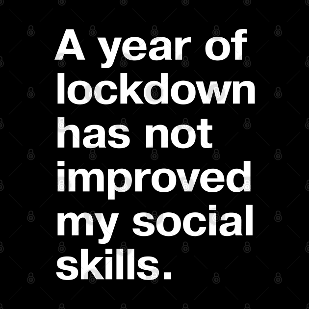 A year of lockdown has not improved my social skills. by TheBestWords