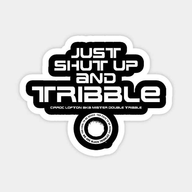 Just Shut Up and TRIBBLE Magnet by Black Tribbles