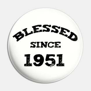 Blessed Since 1951 Funny Blessed Christian Birthday Pin