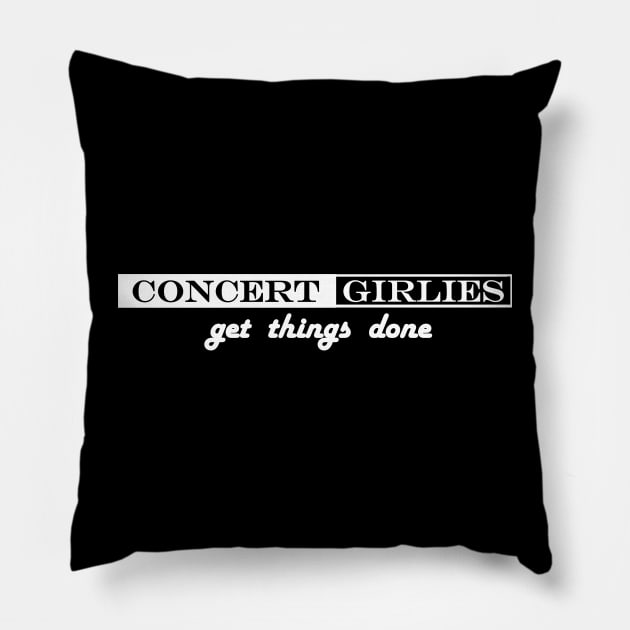 concert girlies get things done Pillow by NotComplainingJustAsking