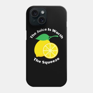 The Juice Is Worth The Squeeze Phone Case