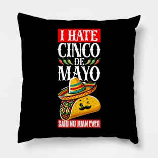 I Hate Cinco De Mayo Said No Juan Ever Pillow