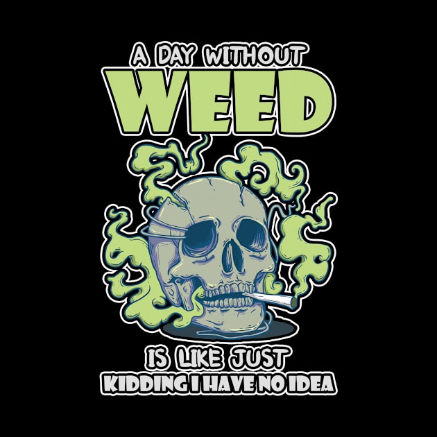 A Day Without Weed Is Like Cannabis Weed Smoking by bigD