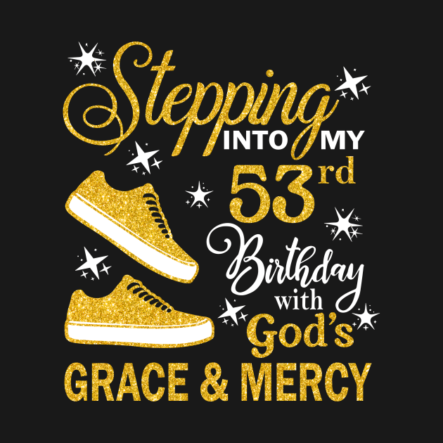 Stepping Into My 53rd Birthday With God's Grace & Mercy Bday by MaxACarter