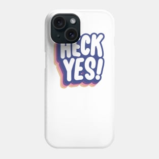 Heck Yes! Phone Case