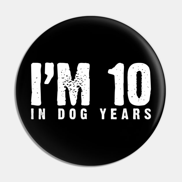 I'm 10 In Dog Years (70th & Dog Lover) Pin by Emma