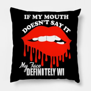 If My Mouth Doesn't Say It My Face Definitely Will tee design birthday gift graphic Pillow