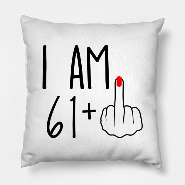 I Am 61 Plus 1 Middle Finger For A 62nd Birthday Pillow by ErikBowmanDesigns