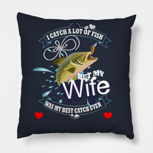 Love fishing and my wife Pillow