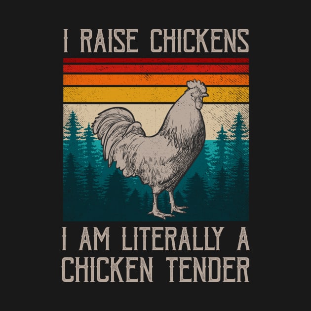 I Raise Chickens I Am A Chicken Tender Funny Sayings by Kagina