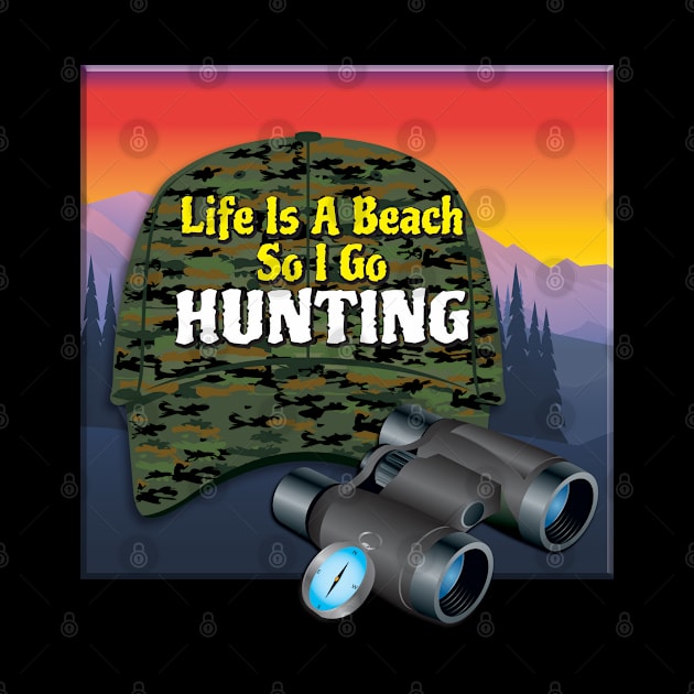 Life Is A Beach So I Go Hunting by KEWDesign