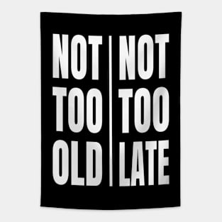 Not Too Old Not Too Late | Motivational Message | Positive Mindset Encouraging Design | White Tapestry