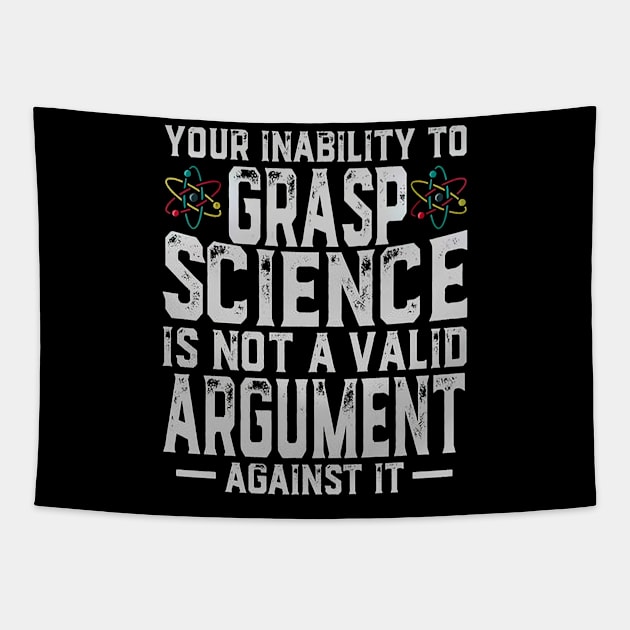 Your Inability To Grasp Science Is Not A Vailid Argument Against It Tapestry by irieana cabanbrbe